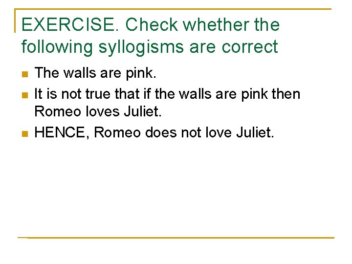 EXERCISE. Check whether the following syllogisms are correct n n n The walls are