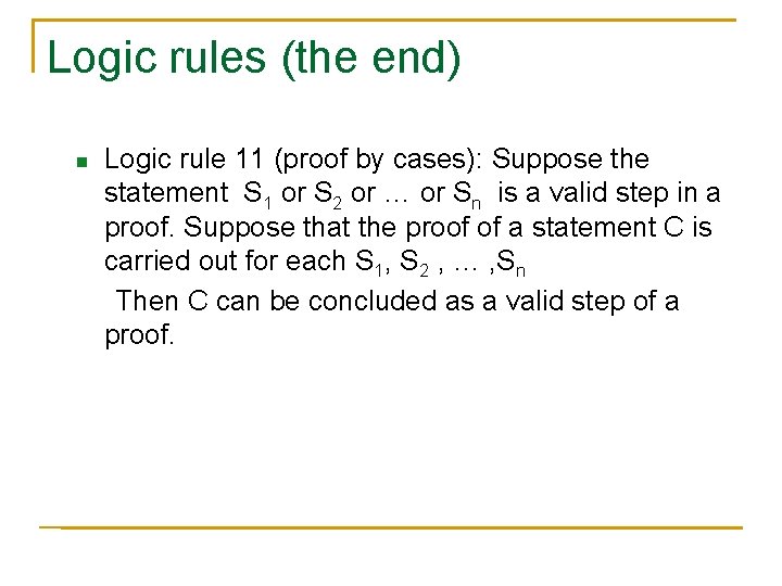 Logic rules (the end) n Logic rule 11 (proof by cases): Suppose the statement