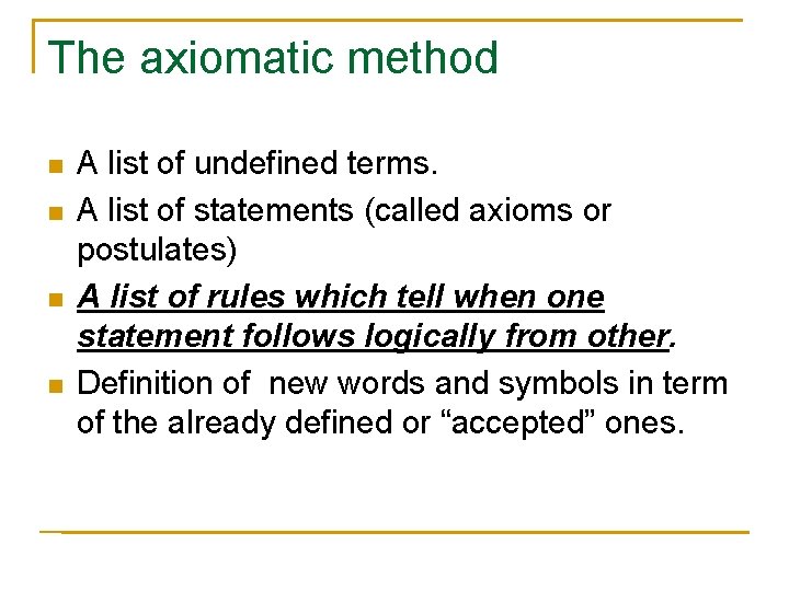 The axiomatic method n n A list of undefined terms. A list of statements