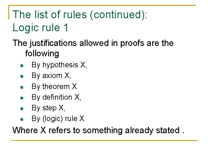 The list of rules (continued): Logic rule 1 The justifications allowed in proofs are
