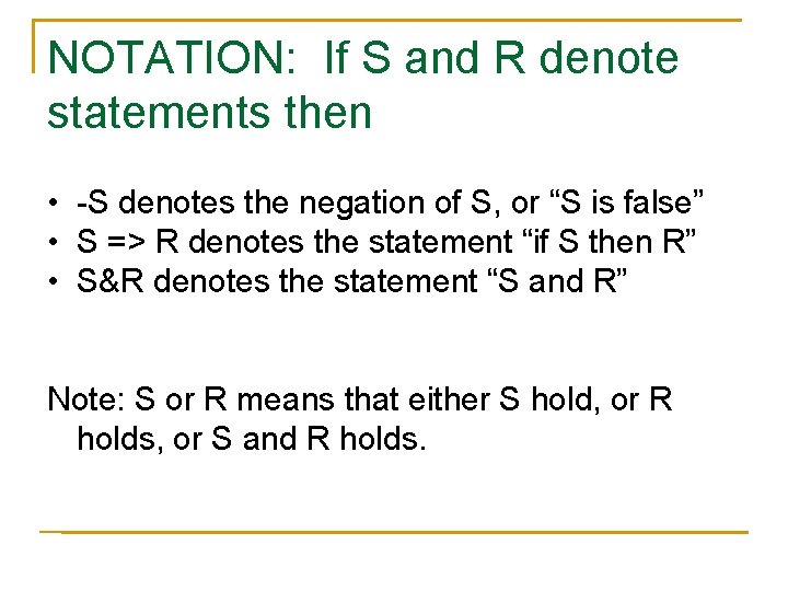 NOTATION: If S and R denote statements then • -S denotes the negation of