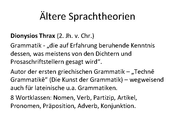 Ältere Sprachtheorien Dionysios Thrax (2. Jh. v. Chr. ) Grammatik - „die auf Erfahrung