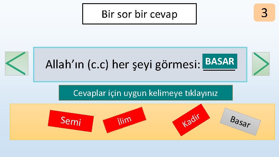 3 Bir sor bir cevap BASAR Allah’ın (c. c) her şeyi görmesi: _____ Cevaplar