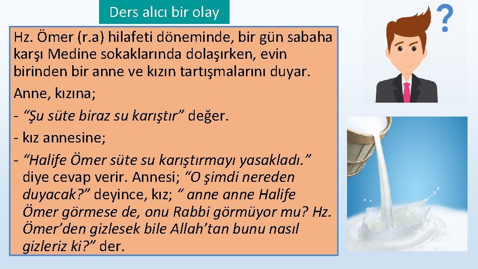 Ders alıcı bir olay Hz. Ömer (r. a) hilafeti döneminde, bir gün sabaha karşı