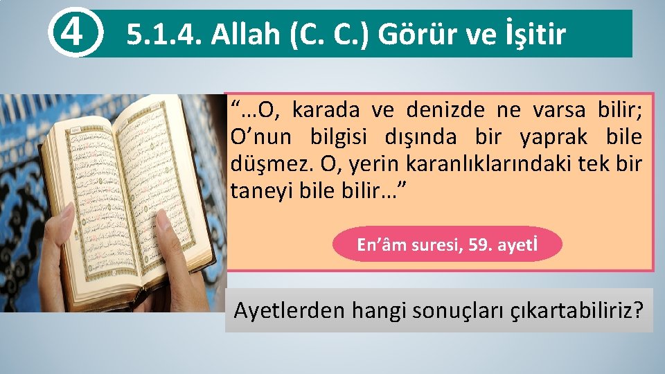 4 5. 1. 4. Allah (C. C. ) Görür ve İşitir “…O, karada ve