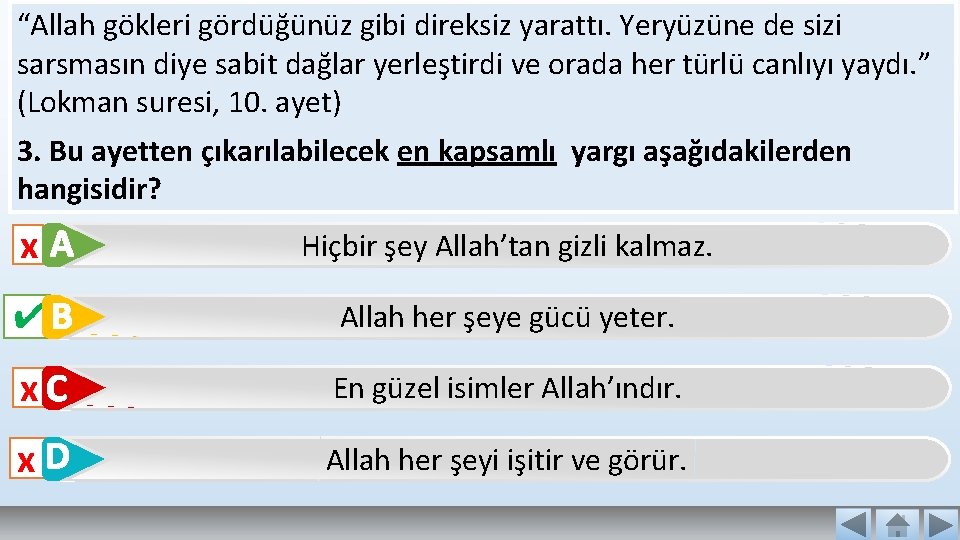 “Allah gökleri gördüğünüz gibi direksiz yarattı. Yeryüzüne de sizi sarsmasın diye sabit dağlar yerleştirdi