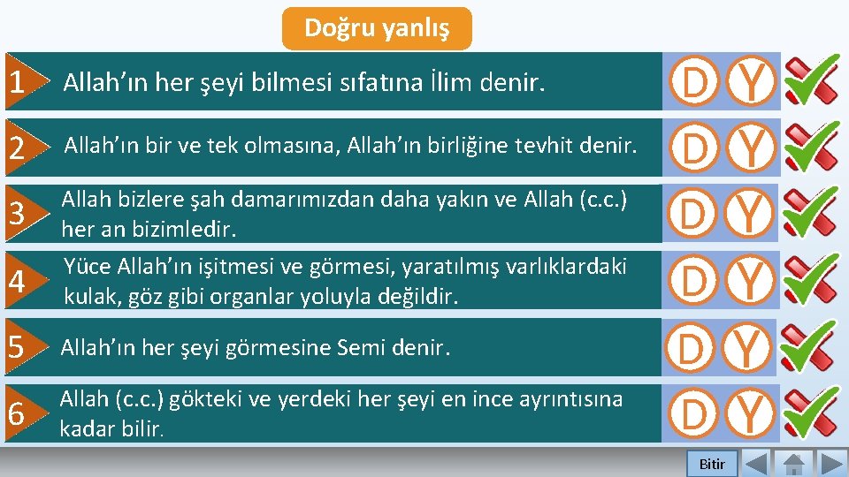 Doğru yanlış 1 Allah’ın her şeyi bilmesi sıfatına İlim denir. 2 Allah’ın bir ve