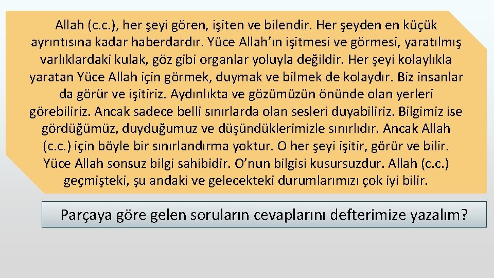 Allah (c. c. ), her şeyi gören, işiten ve bilendir. Her şeyden en küçük