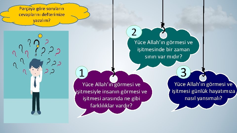 Parçaya göre soruların cevaplarını defterimize yazalım? 2 Yüce Allah’ın görmesi ve işitmesinde bir zaman