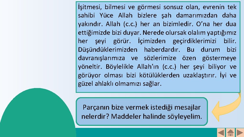 İşitmesi, bilmesi ve görmesi sonsuz olan, evrenin tek sahibi Yüce Allah bizlere şah damarımızdan