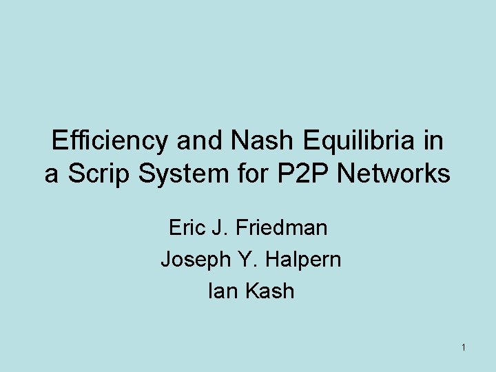 Efficiency and Nash Equilibria in a Scrip System for P 2 P Networks Eric