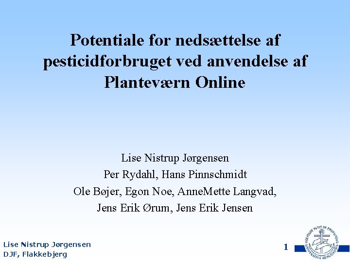 Potentiale for nedsættelse af pesticidforbruget ved anvendelse af Planteværn Online Lise Nistrup Jørgensen Per