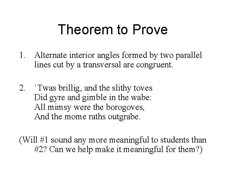 Theorem to Prove 1. Alternate interior angles formed by two parallel lines cut by