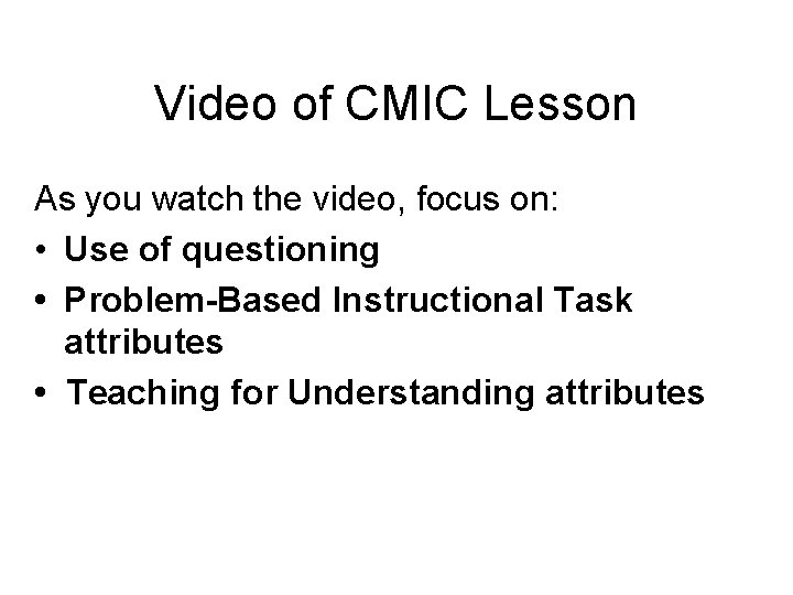 Video of CMIC Lesson As you watch the video, focus on: • Use of
