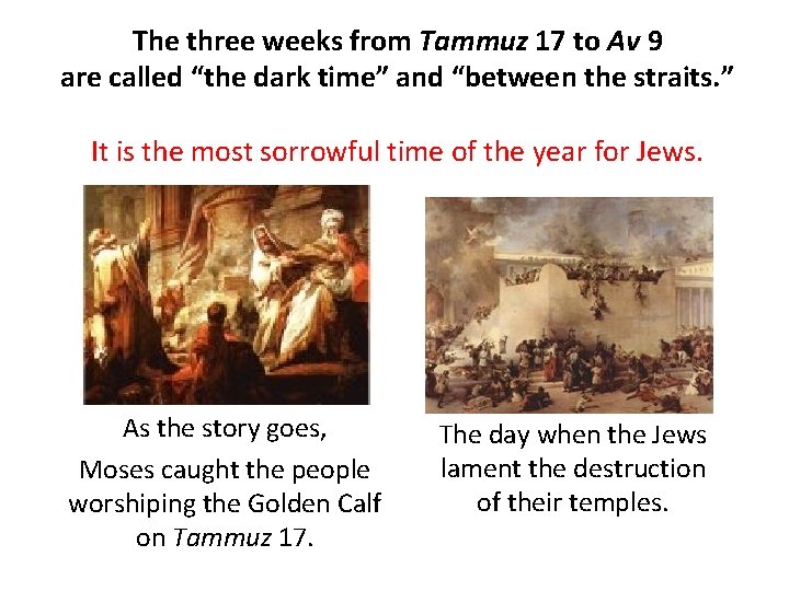 The three weeks from Tammuz 17 to Av 9 are called “the dark time”