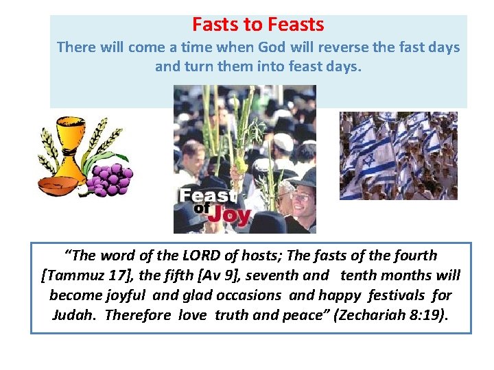 Fasts to Feasts There will come a time when God will reverse the fast