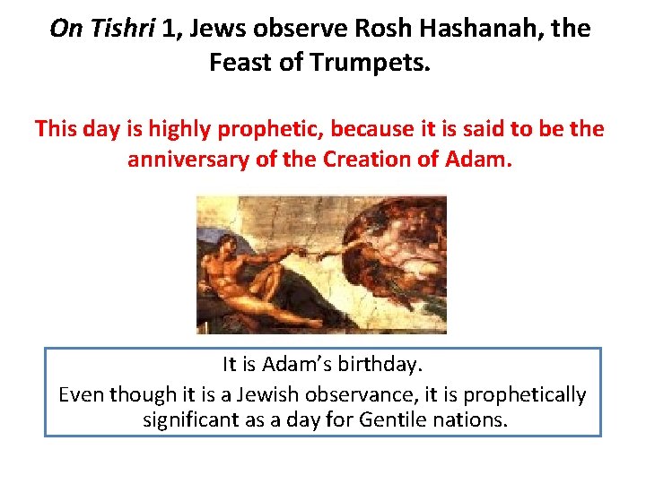 On Tishri 1, Jews observe Rosh Hashanah, the Feast of Trumpets. This day is