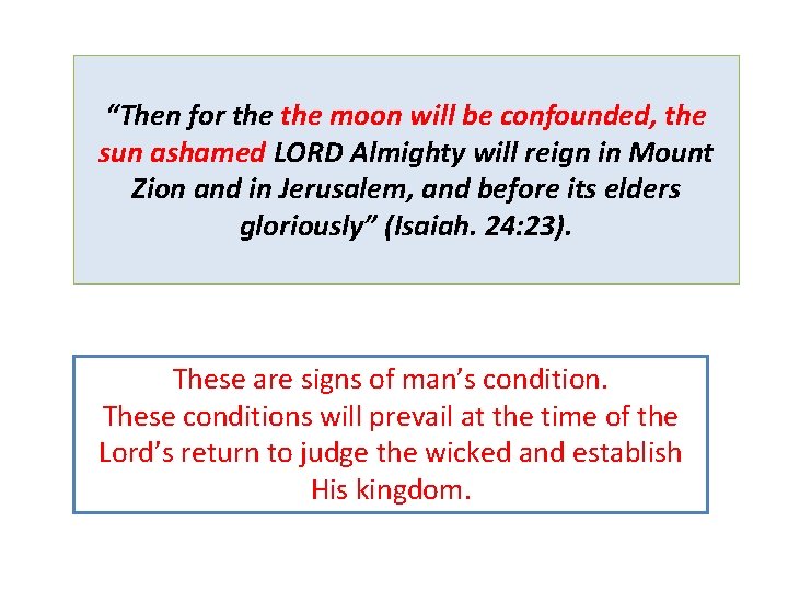 “Then for the moon will be confounded, the sun ashamed LORD Almighty will reign