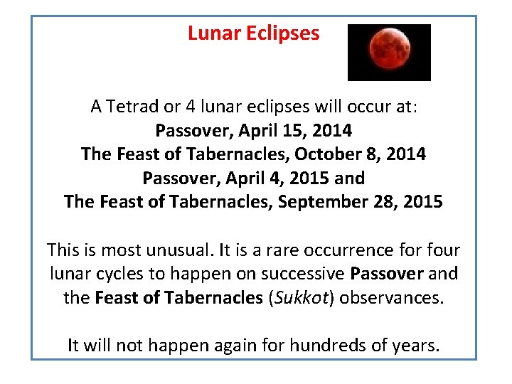Lunar Eclipses A Tetrad or 4 lunar eclipses will occur at: Passover, April 15, Lunar Eclipses A Tetrad or 4 lunar eclipses will occur at: Passover, April 15,