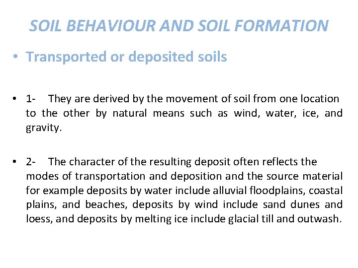 SOIL BEHAVIOUR AND SOIL FORMATION • Transported or deposited soils • 1 - They