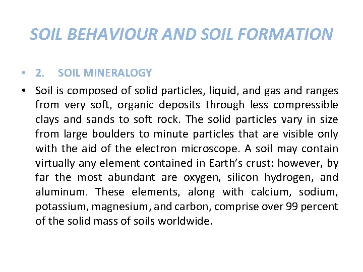 SOIL BEHAVIOUR AND SOIL FORMATION • 2. SOIL MINERALOGY • Soil is composed of