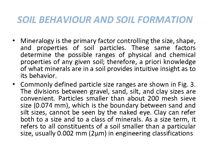 SOIL BEHAVIOUR AND SOIL FORMATION • Mineralogy is the primary factor controlling the size,