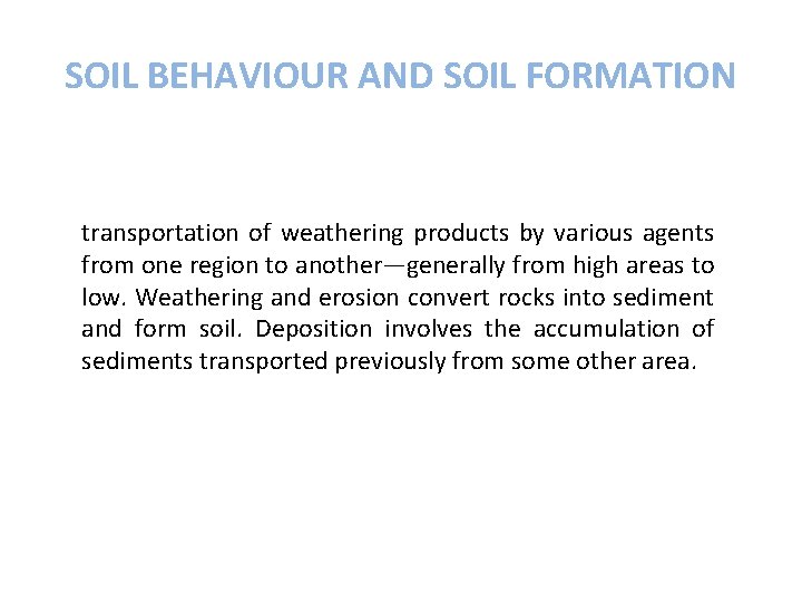 SOIL BEHAVIOUR AND SOIL FORMATION transportation of weathering products by various agents from one
