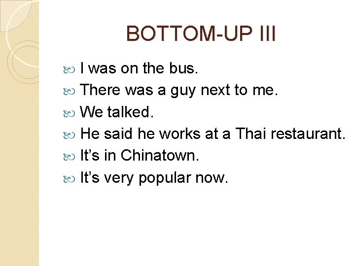 BOTTOM-UP III I was on the bus. There was a guy next to me.