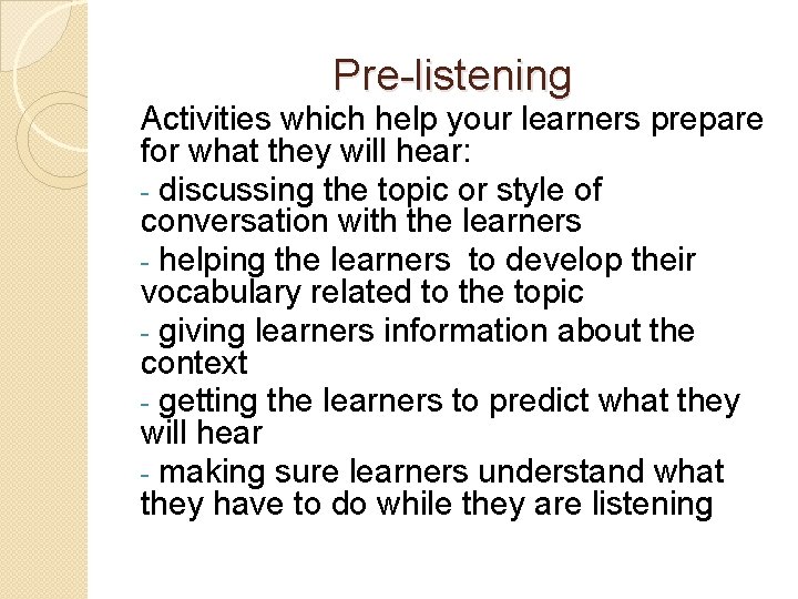 Pre-listening Activities which help your learners prepare for what they will hear: - discussing