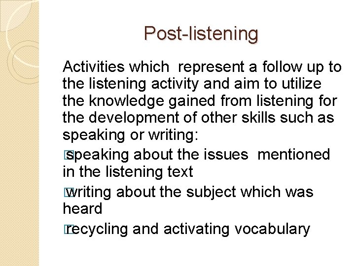 Post-listening Activities which represent a follow up to the listening activity and aim to