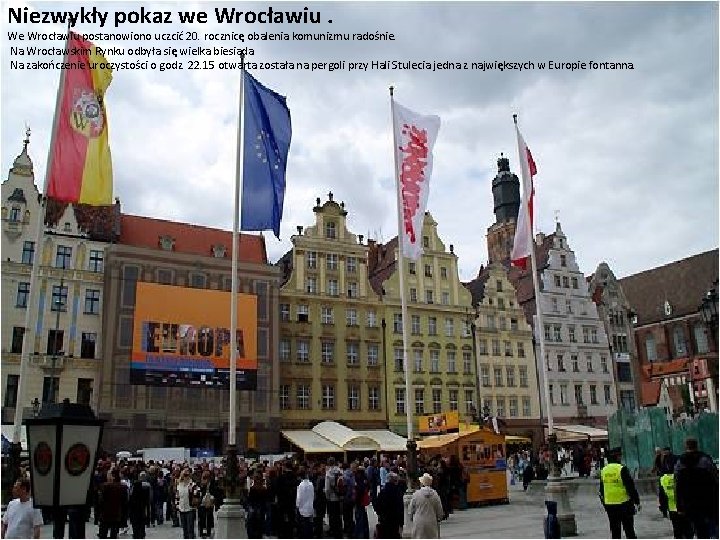 Niezwykły pokaz we Wrocławiu. We Wrocławiu postanowiono uczcić 20. rocznicę obalenia komunizmu radośnie. Na