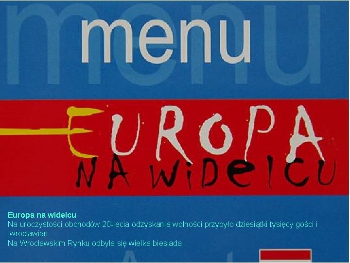 Europa na widelcu Na uroczystości obchodów 20 -lecia odzyskania wolności przybyło dziesiątki tysięcy gości