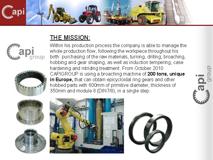 THE MISSION: Within his production process the company is able to manage the whole