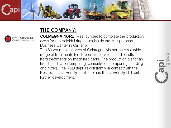 THE COMPANY: COLMEGNA NORD: was founded to complete the production cycle for epicycloidal ring