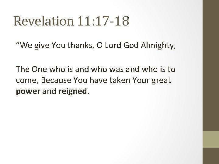 Revelation 11: 17 -18 “We give You thanks, O Lord God Almighty, The One