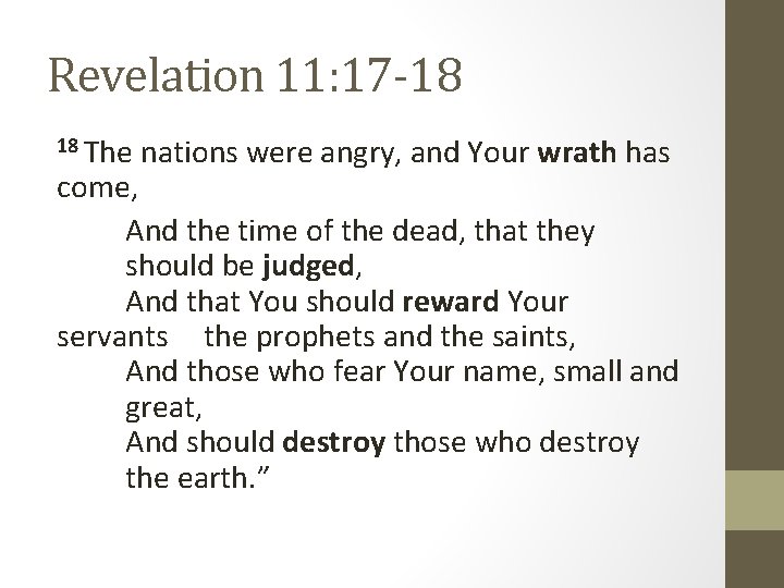Revelation 11: 17 -18 18 The nations were angry, and Your wrath has come,