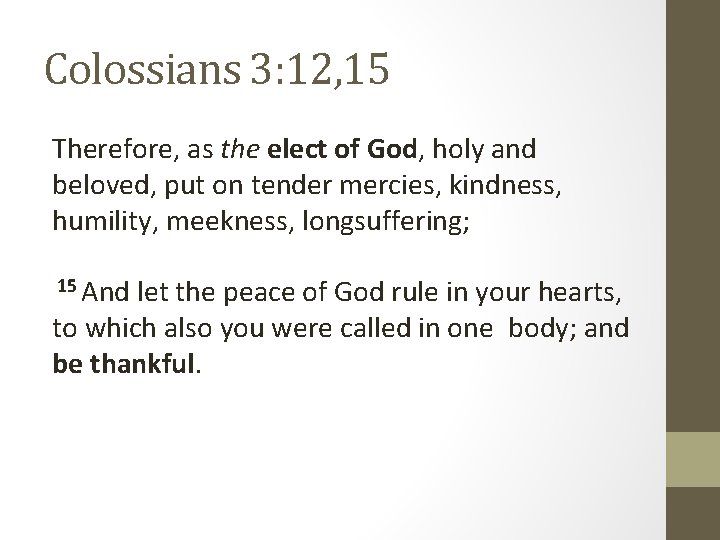 Colossians 3: 12, 15 Therefore, as the elect of God, holy and beloved, put