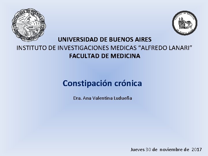 UNIVERSIDAD DE BUENOS AIRES INSTITUTO DE INVESTIGACIONES MEDICAS “ALFREDO LANARI” FACULTAD DE MEDICINA Constipación