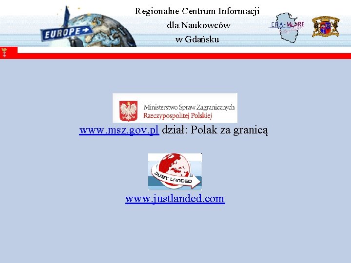 Regionalne Centrum Informacji dla Naukowców w Gdańsku www. msz. gov. pl dział: Polak za