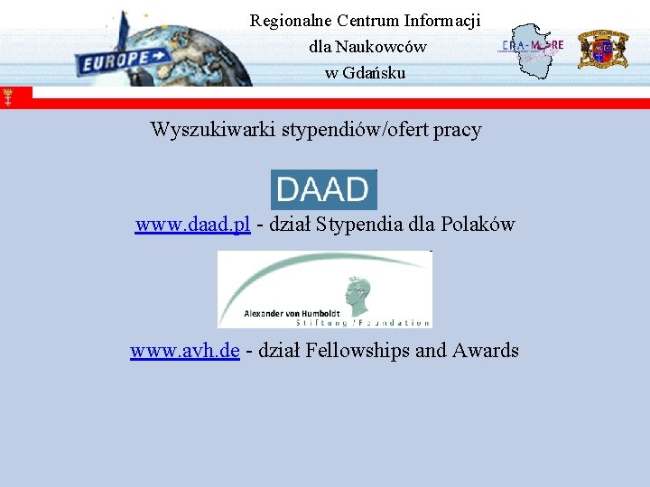 Regionalne Centrum Informacji dla Naukowców w Gdańsku Wyszukiwarki stypendiów/ofert pracy www. daad. pl -