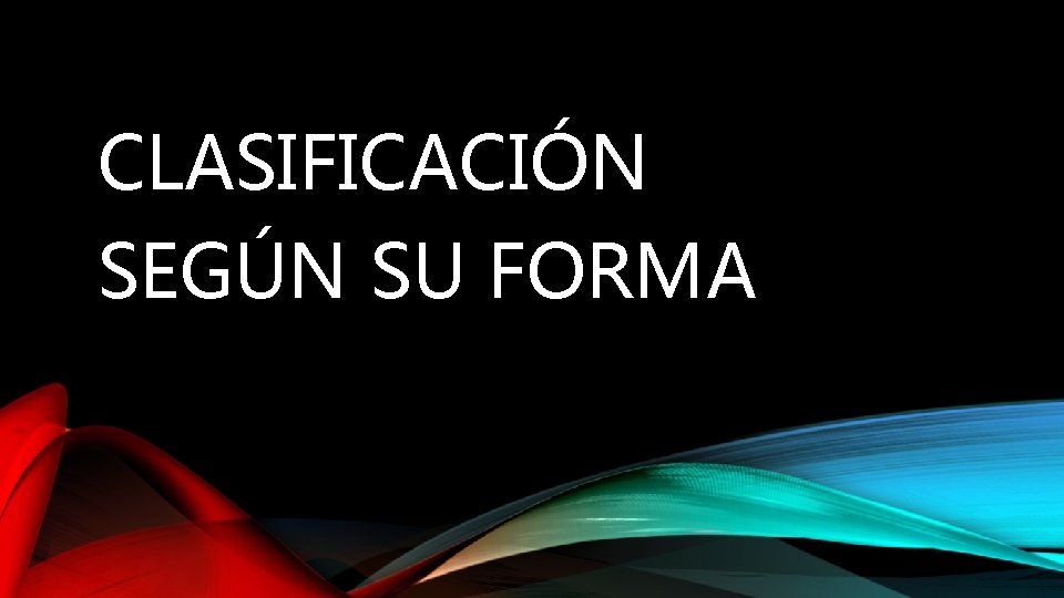 CLASIFICACIÓN SEGÚN SU FORMA 