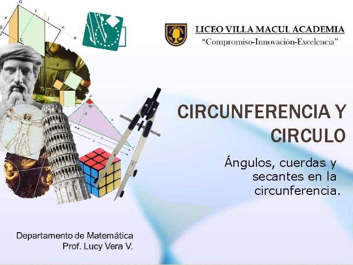 CIRCUNFERENCIA Y CIRCULO Ángulos, cuerdas y secantes en la circunferencia. 