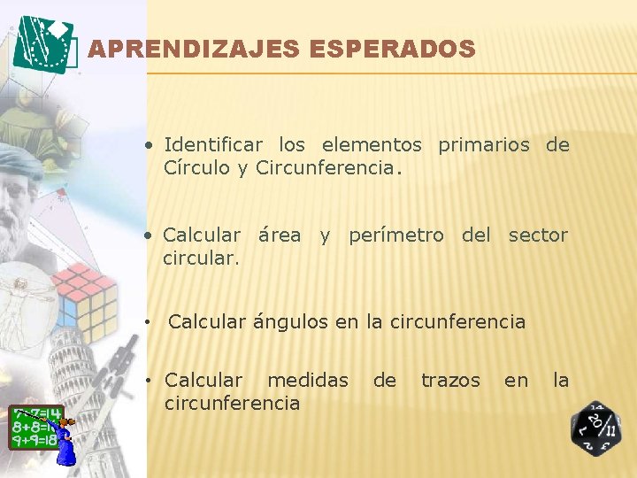 APRENDIZAJES ESPERADOS • Identificar los elementos primarios de Círculo y Circunferencia. • Calcular área