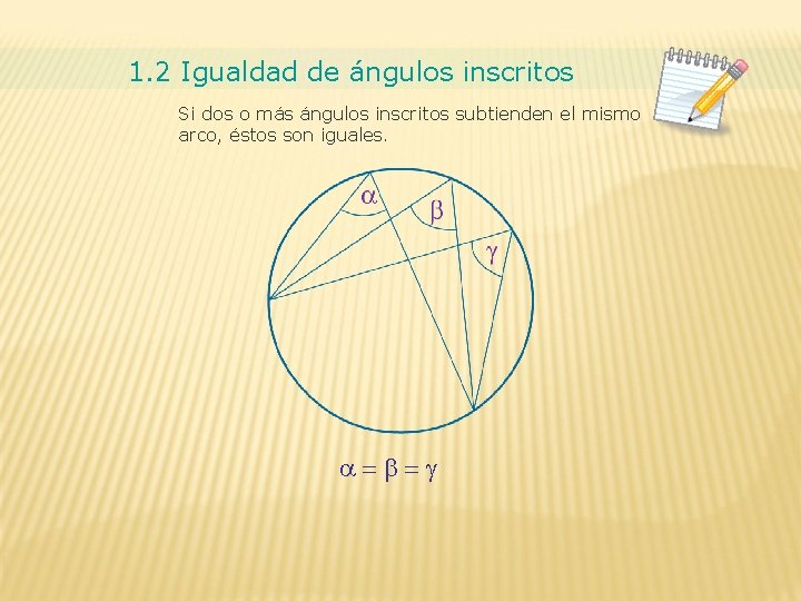 1. 2 Igualdad de ángulos inscritos Si dos o más ángulos inscritos subtienden el