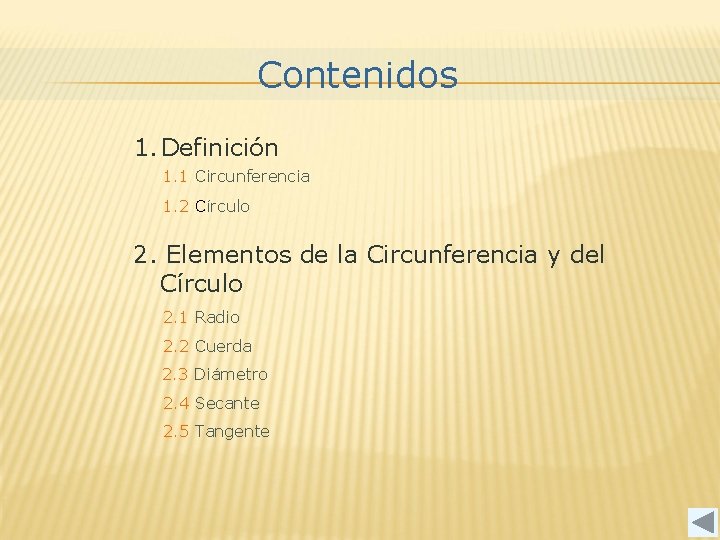 Contenidos 1. Definición 1. 1 Circunferencia 1. 2 Círculo 2. Elementos de la Circunferencia