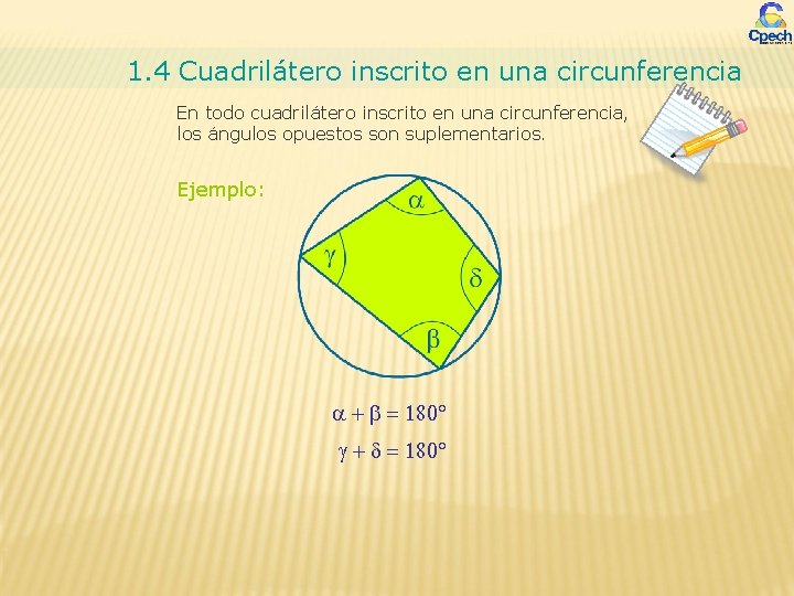 1. 4 Cuadrilátero inscrito en una circunferencia En todo cuadrilátero inscrito en una circunferencia,