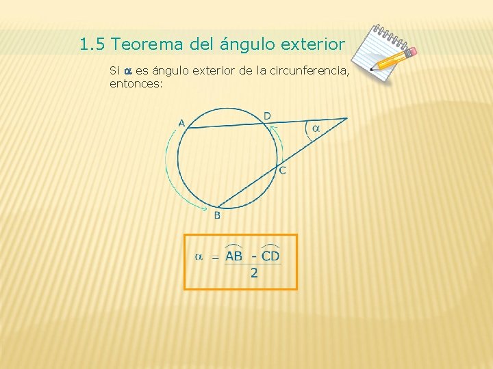 1. 5 Teorema del ángulo exterior Si a es ángulo exterior de la circunferencia,