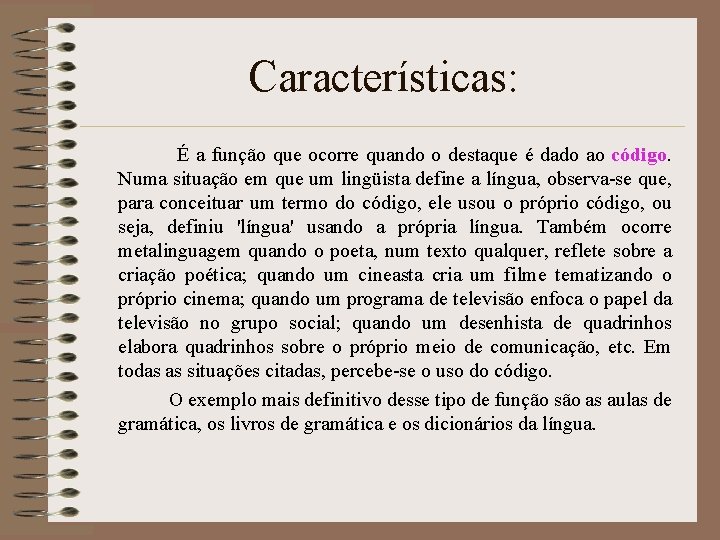 Características: É a função que ocorre quando o destaque é dado ao código. Numa