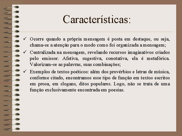 Características: ü Ocorre quando a própria mensagem é posta em destaque, ou seja, chama-se