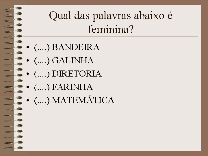 Qual das palavras abaixo é feminina? • • • (. . ) BANDEIRA (.